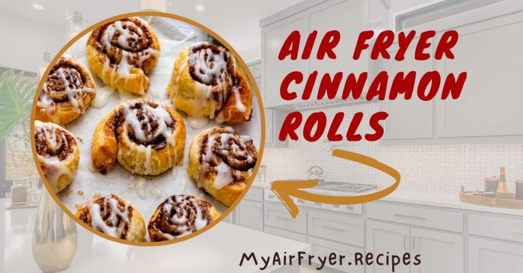 Quick & Fluffy Air Fryer Cinnamon Rolls – Ready in Minutes!